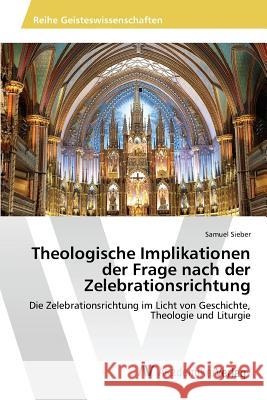 Theologische Implikationen der Frage nach der Zelebrationsrichtung Sieber Samuel 9783639854237 AV Akademikerverlag - książka