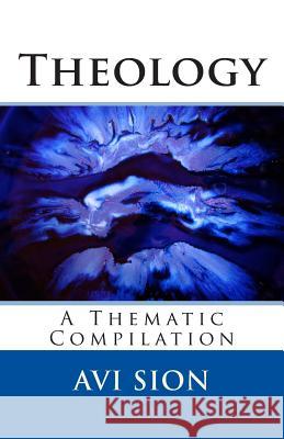 Theology: A Thematic Compilation AVI Sion 9781495972195 Createspace - książka