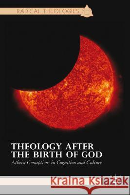 Theology After the Birth of God: Atheist Conceptions in Cognition and Culture Shults, F. 9781137364548 Palgrave MacMillan - książka