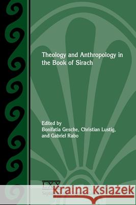 Theology and Anthropology in the Book of Sirach Bonifatia Gesche, Christian Lustig, Gabriel Rabo 9781628372670 Society of Biblical Literature - książka