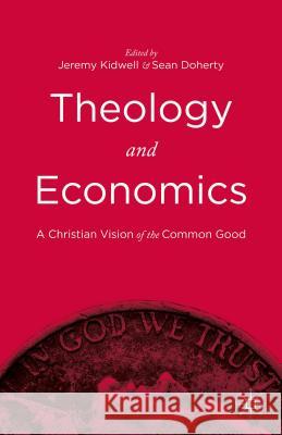 Theology and Economics: A Christian Vision of the Common Good Kidwell, Jeremy 9781137552235 Palgrave MacMillan - książka