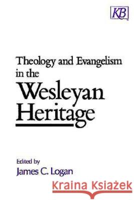 Theology and Evangelism in the Wesleyan Heritage James C. Logan 9780687413959 Kingswood Books - książka