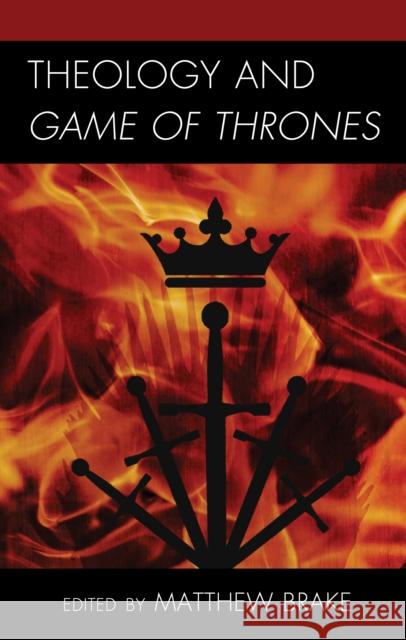 Theology and Game of Thrones Matthew Brake Matthew Brake Shaun C. Brown 9781978707627 Fortress Academic - książka