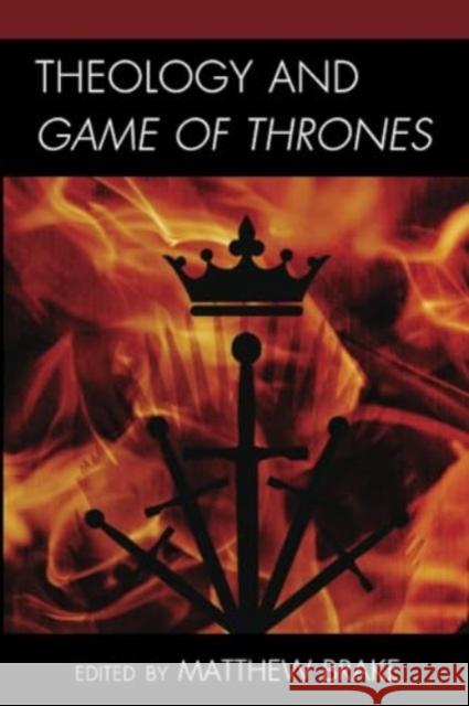 Theology and Game of Thrones Matthew Brake Matthew Brake Shaun C. Brown 9781978707641 Fortress Academic - książka
