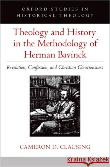 Theology and History in the Methodology of Herman Bavinck Cameron D. (Lecturer, Lecturer, Christ College) Clausing 9780197665879 Oxford University Press Inc - książka