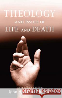 Theology and Issues of Life and Death John Heywoo Susan F. Parsons 9780227174203 James Clarke Company - książka