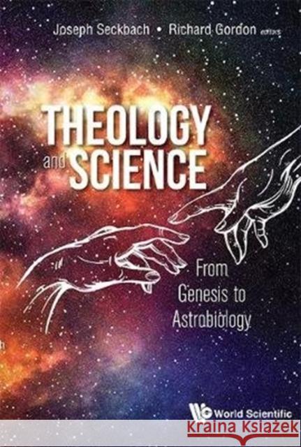 Theology and Science: From Genesis to Astrobiology Joseph Seckbach Richard Gordon 9789813235038 World Scientific Publishing Company - książka