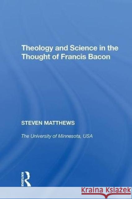 Theology and Science in the Thought of Francis Bacon Steven Matthews 9780815398424 Routledge - książka