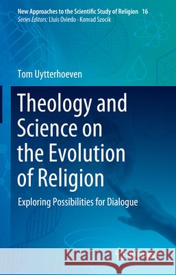 Theology and Science on the Evolution of Religion: Exploring Possibilities for Dialogue Tom Uytterhoeven 9783031673634 Springer - książka