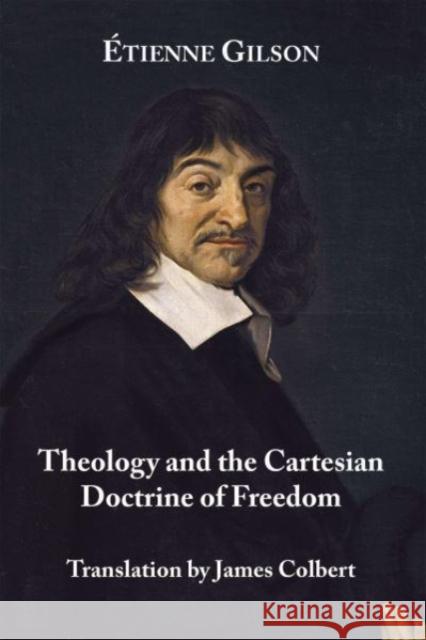 Theology and the Cartesian Doctrine of Freedom Etienne Gilson James G. Colbert 9781587318580 St. Augustine's Press - książka