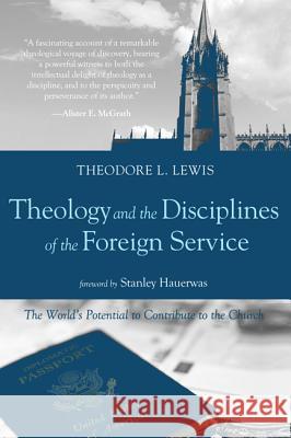 Theology and the Disciplines of the Foreign Service Theodore L. Lewis Stanley Hauerwas 9781498206037 Wipf & Stock Publishers - książka