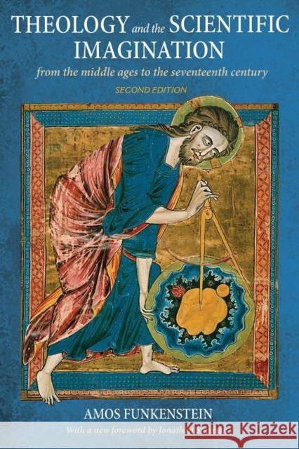 Theology and the Scientific Imagination: From the Middle Ages to the Seventeenth Century, Second Edition Amos Funkenstein Jonathan Sheehan 9780691181356 Princeton University Press - książka