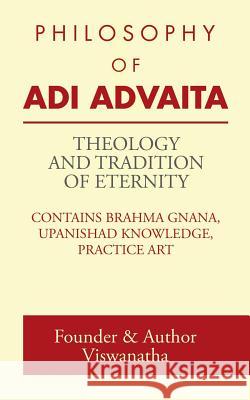 Theology and Tradition of Eternity: Philosophy of Adi Advaita Founder &. Author Viswanatha 9781482869842 Partridge India - książka