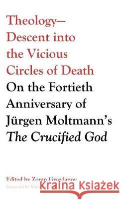 Theology-Descent into the Vicious Circles of Death Miroslav Volf (Biblijsko-Teoloski Institut, Zagreb), Zoran Grozdanov 9781498232777 Cascade Books - książka