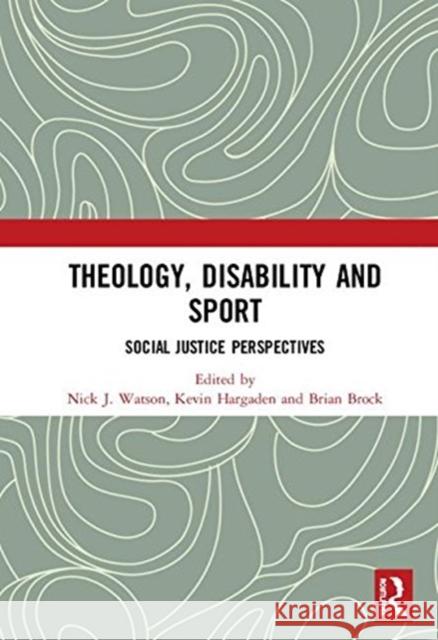 Theology, Disability and Sport: Social Justice Perspectives Nick J. Watson Kevin Hargaden Brian Brock 9780815378976 Routledge - książka