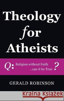 Theology for Atheists Gerald Robinson 9781532680434 Wipf & Stock Publishers - książka