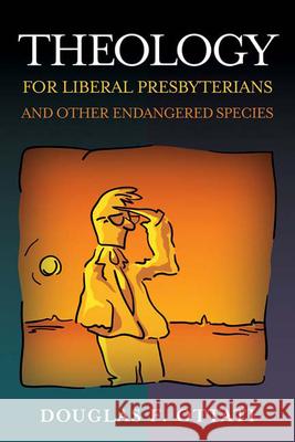 Theology for Liberal Presbyterians and Other Endangered Species Douglas F. Ottati 9780664502898 Geneva Press - książka