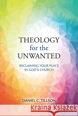 Theology for the Unwanted: Reclaiming Your Place in God's Church Daniel C Tillson 9780809157389 Paulist Press - książka
