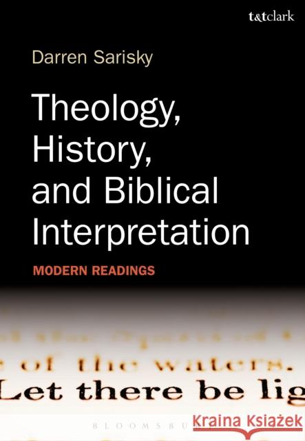 Theology, History, and Biblical Interpretation: Modern Readings Sarisky, Darren 9780567459800 T & T Clark International - książka