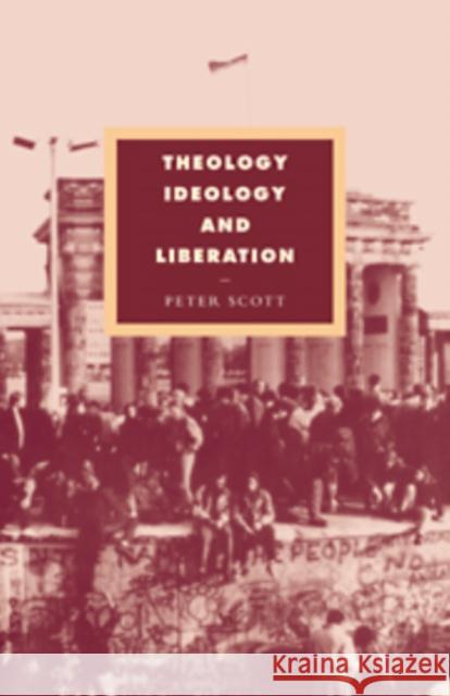 Theology, Ideology and Liberation Peter Scott 9780521072298 Cambridge University Press - książka