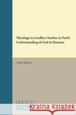 Theology in Conflict: Studies in Paul's Understanding of God in Romans Halvor Moxnes 9789004061408 Brill - książka
