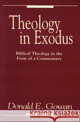 Theology in Exodus Gowan, Donald E. 9780664229962 Westminster John Knox Press - książka