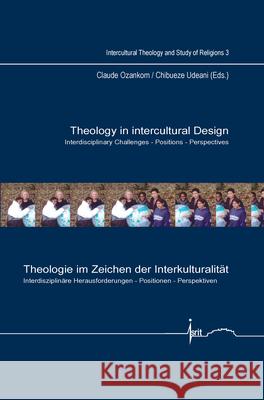 Theology in Intercultural Design / Theologie im Zeichen der Interkulturalitat : Interdisciplinary Challenges - Positions - Perspectives / Interdisziplinare Herausforderungen - Positionen - Perspektive Claude Ozankom Chibueze Udeani 9789042029699 Rodopi - książka