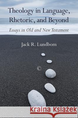 Theology in Language, Rhetoric, and Beyond: Essays in Old and New Testament Jack R. Lundbom 9780227175118 James Clarke Company - książka