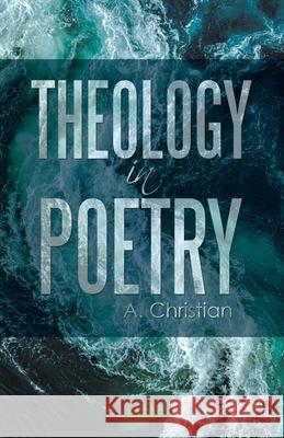 Theology in Poetry A. Christian 9781489740052 Liferich - książka