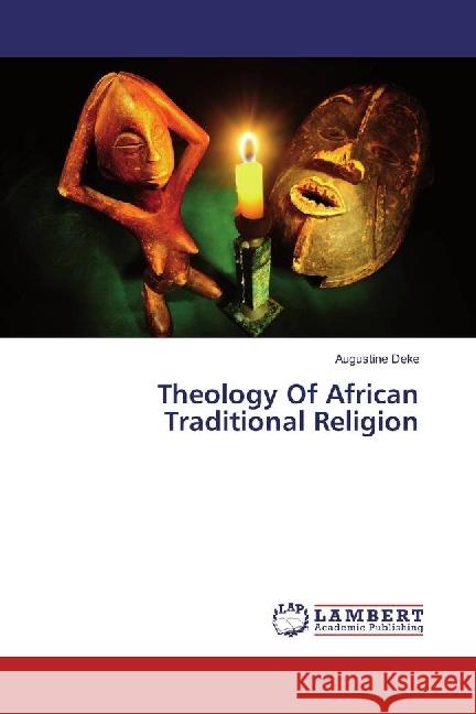 Theology Of African Traditional Religion Deke, Augustine 9786202068840 LAP Lambert Academic Publishing - książka