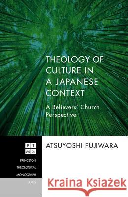 Theology of Culture in a Japanese Context: A Believers' Church Perspective Fujiwara, Atsuyoshi 9781606088630 Pickwick Publications - książka