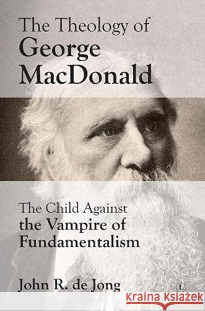 Theology of George MacDonald: The Child Against the Vampire of Fundamentalism John R. d 9780718895792 Lutterworth Press - książka