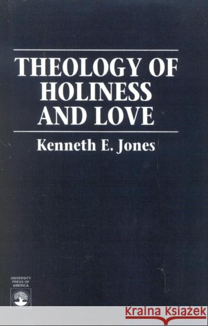 Theology of Holiness and Love Kenneth E. Jones 9780761800354 University Press of America - książka