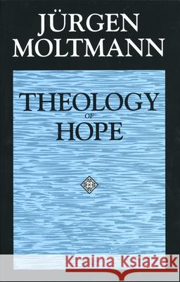 Theology of Hope: On the Ground and the Implications of a Christian Eschatology Moltmann, Jürgen 9780800628246 Augsburg Fortress Publishers - książka