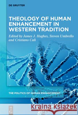Theology of Human Enhancement in Western Traditions James J. Hughes Steven Umbrello Cristiano Cal? 9783111519104 de Gruyter - książka