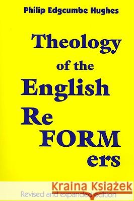 Theology of the English Reformers, Revised and Expanded Edition Philip E. Hughes 9781606087466 Wipf & Stock Publishers - książka