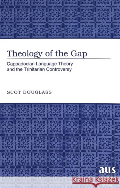 Theology of the Gap: Cappadocian Language Theory and the Trinitarian Controversy Douglass, Scot 9780820474632 Peter Lang Publishing Inc - książka