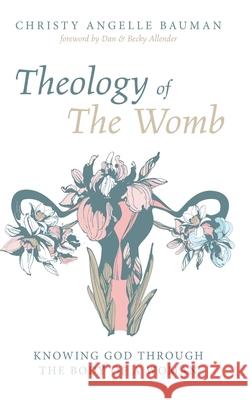 Theology of The Womb Christy Angelle Bauman, Dan Allender, Becky Allender 9781532662188 Cascade Books - książka