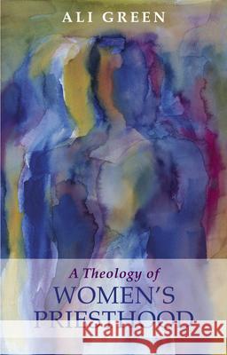 Theology of Women's Priesthood Green, Alison 9780281060894 SPCK - książka