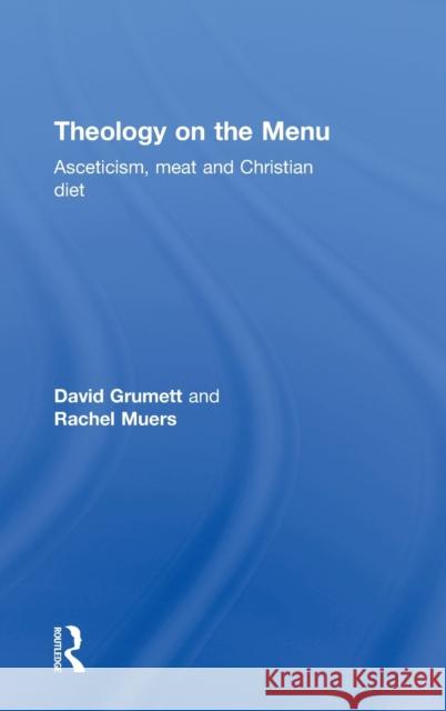 Theology on the Menu: Asceticism, Meat and Christian Diet Grumett, David 9780415496827 Taylor & Francis - książka