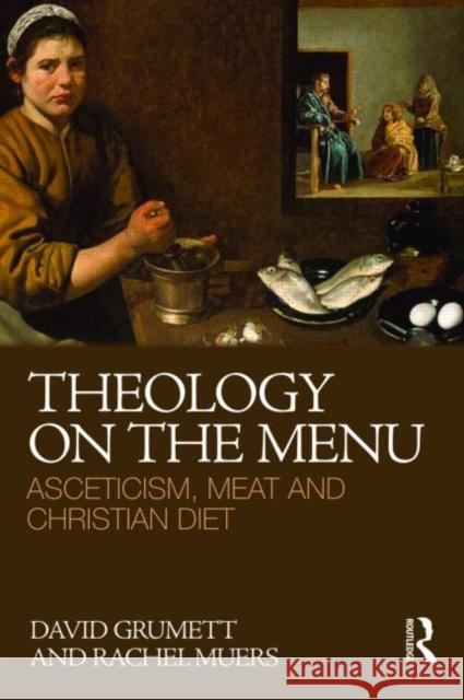 Theology on the Menu: Asceticism, Meat and Christian Diet Grumett, David 9780415496834  - książka