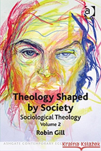 Theology Shaped by Society : Sociological Theology Volume 2 Gill, Robin 9781409425977 Ashgate Contemporary Ecclesiology - książka