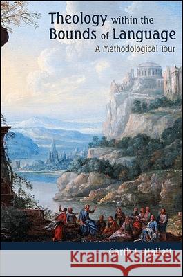 Theology Within the Bounds of Language: A Methodological Tour Garth L. Hallett 9781438433707 State University of New York Press - książka