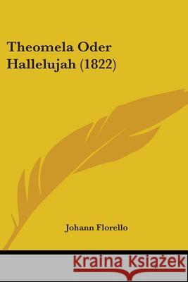 Theomela Oder Hallelujah (1822) Johann Florello 9781437349825  - książka