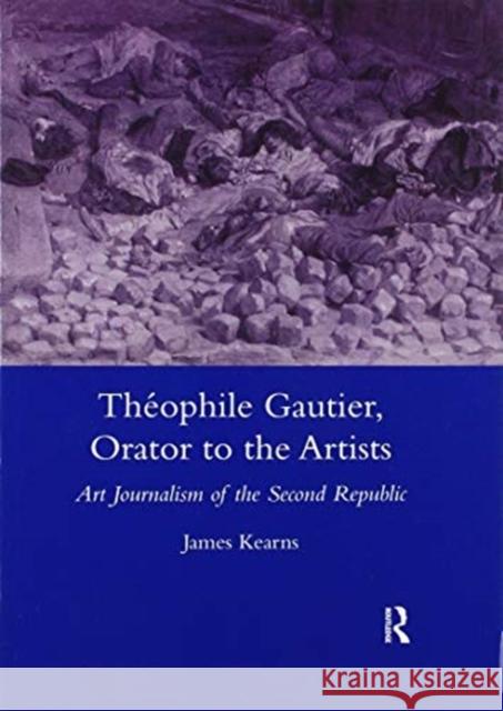 Theophile Gautier, Orator to the Artists: Art Journalism of the Second Republic James Kearns 9780367604592 Routledge - książka