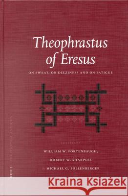 Theophrastus of Eresus: On Sweat, on Dizziness and on Fatigue Theophrastus                             Gudrun G. Buhnemann W. W. Fortenbaugh 9789004128903 Brill Academic Publishers - książka