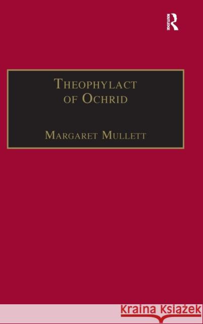 Theophylact of Ochrid: Reading the Letters of a Byzantine Archbishop Mullett, Margaret 9780860785491 Ashgate Publishing Limited - książka