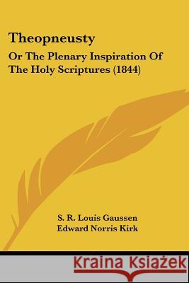 Theopneusty: Or The Plenary Inspiration Of The Holy Scriptures (1844) S. R. Louis Gaussen 9781437349863  - książka