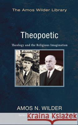 Theopoetic: Theology and the Religious Imagination Amos N. Wilder Peter Hawkins 9781625645050 Wipf & Stock Publishers - książka