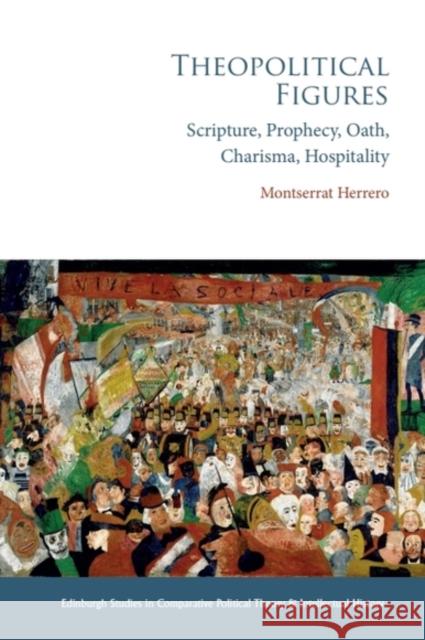 Theopolitical Figures: Scripture, Prophecy, Oath, Charisma, Hospitality Montserrat Herrero 9781399522892 Edinburgh University Press - książka
